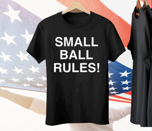 Small Ball Rules New Tee Shirt