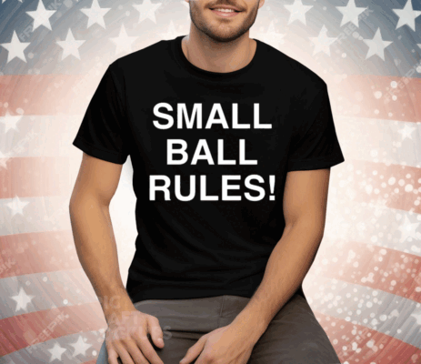Small Ball Rules New Tee Shirt