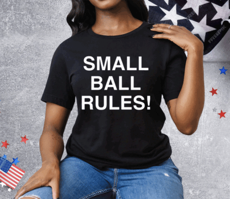Small Ball Rules New Tee Shirt