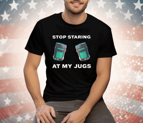 Stop Staring At My Jugs Tee Shirt