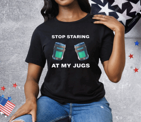 Stop Staring At My Jugs Tee Shirt