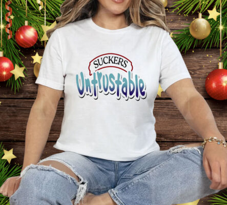 Suckers untrustable Tee Shirt