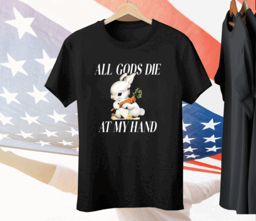 The Bunny All Gods Die At My Hand Tee Shirt
