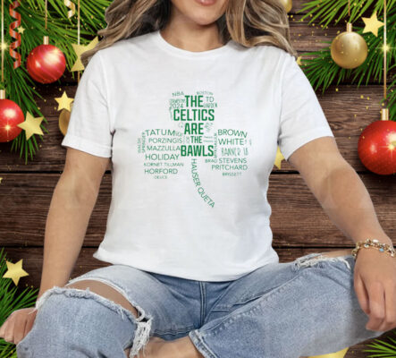 The Celtics Are The Bawls Tee Shirt