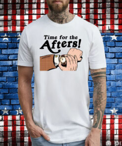 Time For The Afters T-Shirt