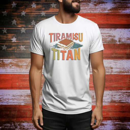 Tiramisu Titan Tee Shirt