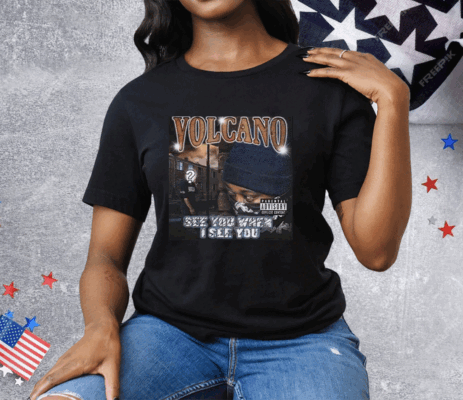 Volcano See You When I See You Tee Shirt
