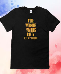 Vote Working Families Party Text WFP To 30403 T-Shirt