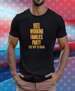 Vote Working Families Party Text WFP To 30403 T-Shirt