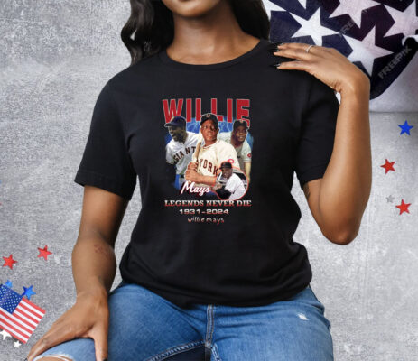 Willie Mays Legends Never Die 1931 2024 Tee Shirt