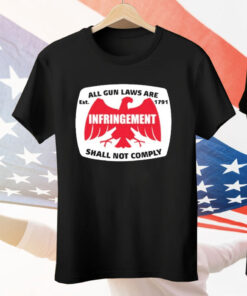 All Gun Laws Are Infringement Shall Not Comply Est 1971 Tee Shirt