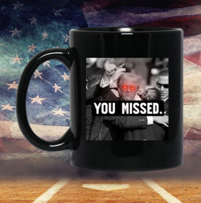 You Missed Trump T-Shirt