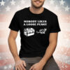 Nobody Likes Loose Pussy Tee Shirt