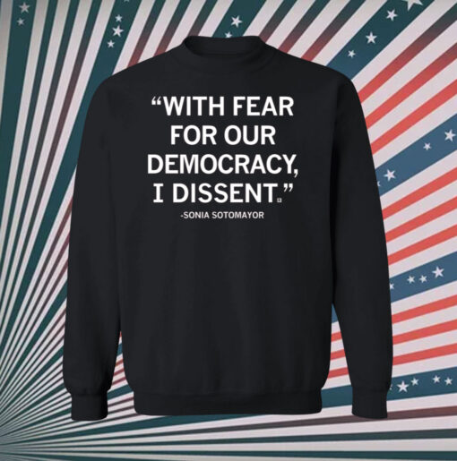 With Fear For Our Democracy I Dissent Sonia Sotomayor Sweatshirt