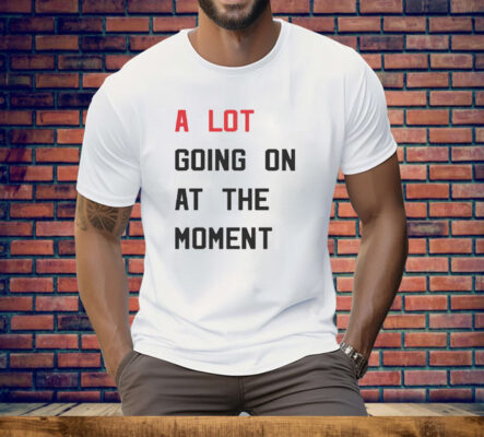 Michelle Guy A Lot Going On At The Moment Tee Shirt