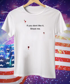 Bloody If You Don’t Like It Shoot Me Tee Shirt