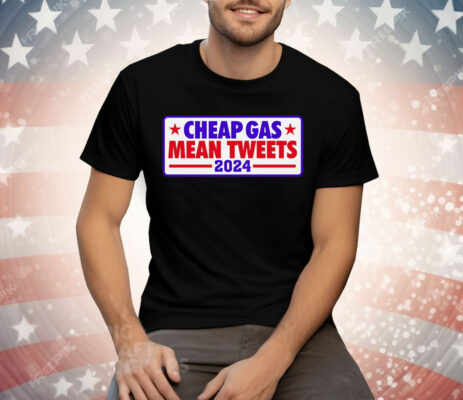 Cheap Gas Mean Tweets 2024 T-Shirt