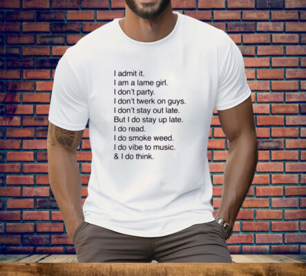I Admit It I Am A Lame Girl I Don't Party I Don't Twerk On Guys Tee Shirt