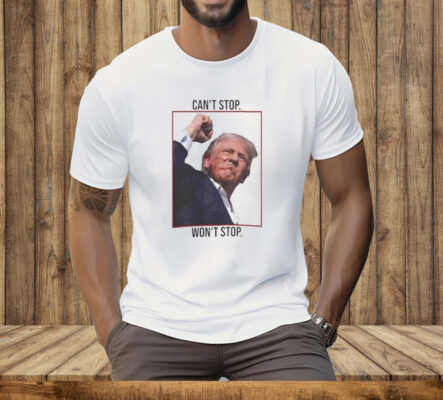 Can’t Stop Won’t Stop Trump Tee Shirt