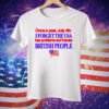 Once A Year July 4Th I Forget The USA Has Problems And Harass British People Tee Shirt