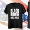Built by black history elevated by black voices Tee Shirt