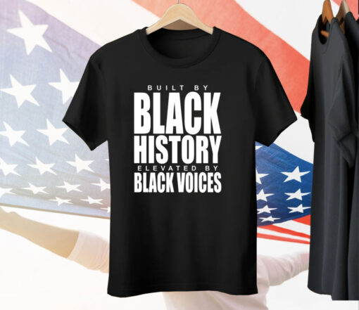 Built by black history elevated by black voices Tee Shirt