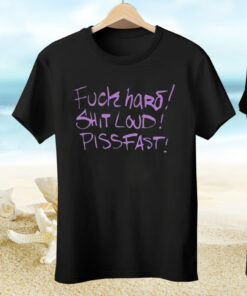 Fuck Hard Shit Loud Piss Fast Tee Shirt