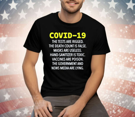 Covid 19 The Tests Are Rigged The Death Count Is False Tee Shirt