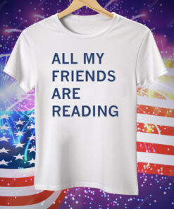 All My Friends Are Reading Smut Tee Shirt