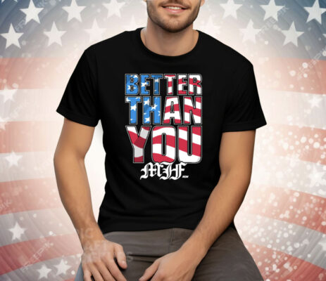 MJF - BETTER THAN YOU USA Tee Shirt