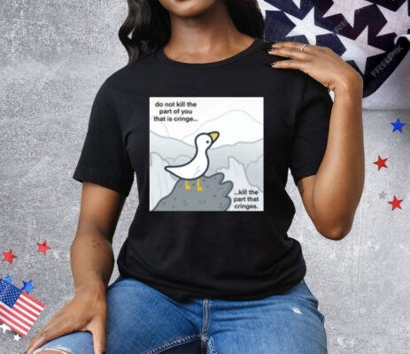 Do Not Kill The Part Of You That Is Cringe Kill The Part That Cringes Tee Shirt