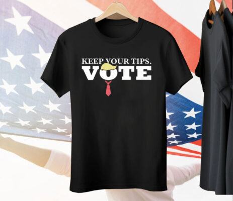 Keep Your Tips Vote For Donald Trump Tee Shirt