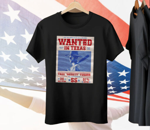 The Phillies Are Wanted In Texas Thea Shiesty Turner Tee Shirt