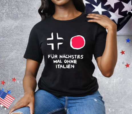 Für Nächstes Mal Ohne Italien Tee Shirt