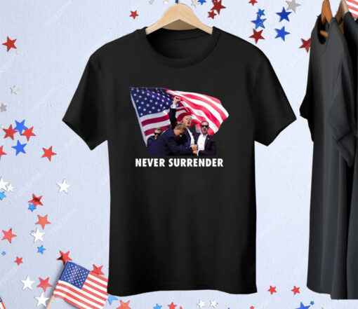 Trump Shooting Never Surrender Tee Shirt