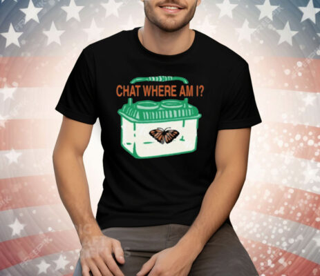 Chat Where Am I Butterfly Tee Shirt