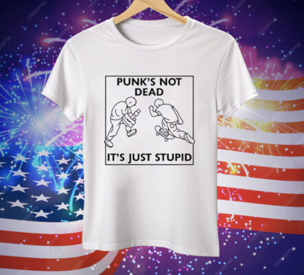 Punk's Not Dead It's Just Stupid Tee Shirt