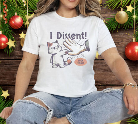 Fuck Trump I Dissent Tee Shirt