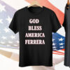God Bless America Ferrera Tee Shirt
