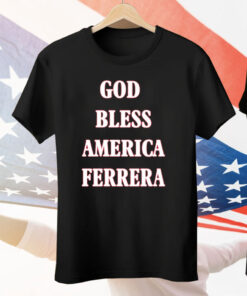 God Bless America Ferrera Tee Shirt