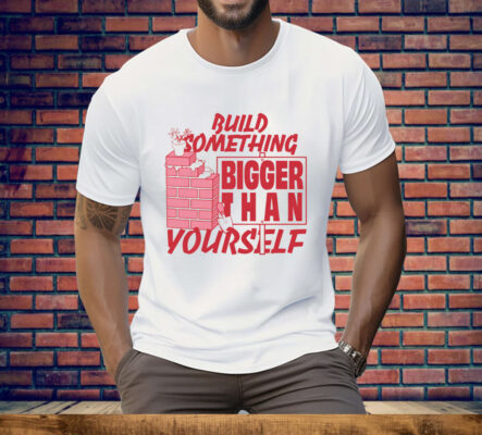 Build Something Bigger Than Yourself by Renaissance Man Tee Shirt
