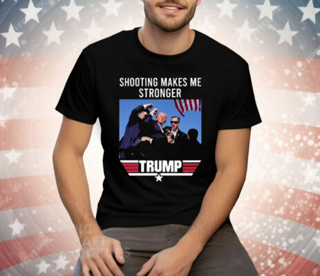 Trump Shooting Makes Me Stronger Tee Shirt