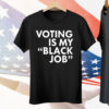 Voting Is My Black Job Tee Shirt