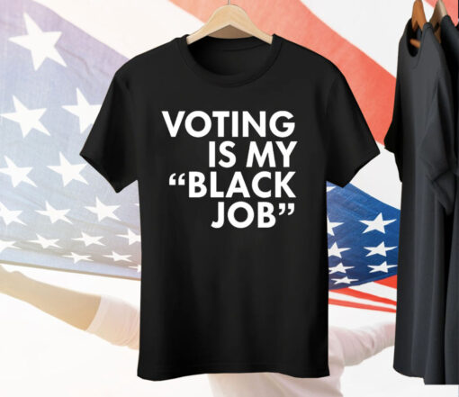 Voting Is My Black Job Tee Shirt