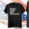 Black Loud and Fantastic Tee Shirt