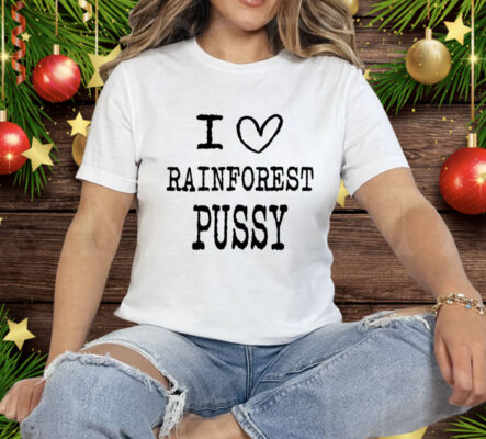 I Love Rainforest Pussy Matching Tee Shirt