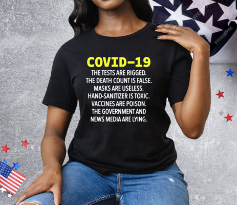 Covid 19 The Tests Are Rigged The Death Count Is False Tee Shirt