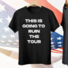 THIS IS GOING TO RUIN THE TOUR Tee Shirt