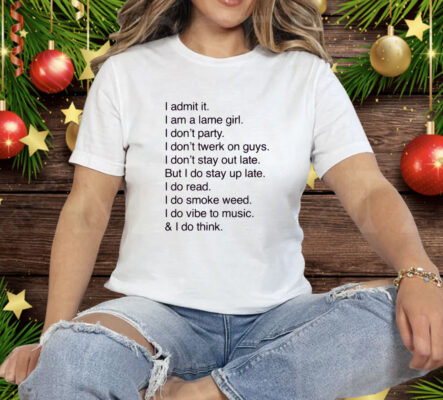 I Admit It I Am A Lame Girl I Don't Party I Don't Twerk On Guys Tee Shirt