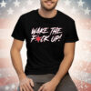 WAKE THE F*CK UP Tee Shirt